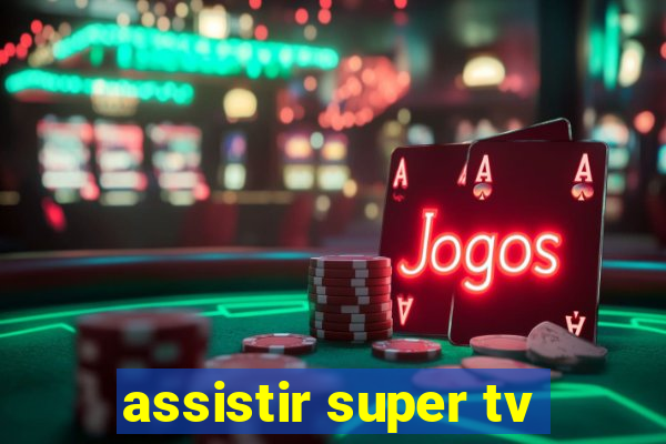 assistir super tv